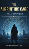 The Algorithmic Cage: Unmasking AI Bias (eBook, ePUB) The Algorithmic Cage: Unmasking AI Bias (eBook, ePUB)