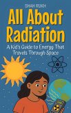 All About Radiation: A Kid's Guide to Energy That Travels Through Space (Learning Books For Kids, #26) (eBook, ePUB)