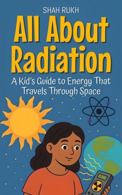 All About Radiation: A Kid's Guide to Energy That Travels Through Space (Learning Books For Kids, #26) (eBook, ePUB) - Rukh, Shah