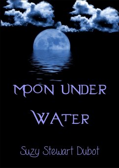 Moon Under Water (eBook, ePUB) - Dubot, Suzy Stewart Moon Under Water (eBook, ePUB) - Dubot, Suzy Stewart