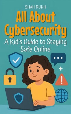 All About Cybersecurity: A Kid's Guide to Staying Safe Online (Learning Books For Kids, #25) (eBook, ePUB) Cover All About Cybersecurity: A Kid's Guide to Staying Safe Online (Learning Books For Kids, #25) (eBook, ePUB)