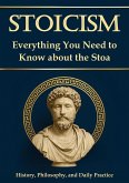 Stoicism - Everything You Need to Know About the Stoa: History, Philosophy, and Daily Practice. For Greater Resilience, Self-Reflection, and Self-Discovery; Including a 30-Day Self-Experience Program (History and Philosophy) (eBook, ePUB) Stoicism - Everything You Need to Know About the Stoa: History, Philosophy, and Daily Practice. For Greater Resilience, Self-Reflection, and Self-Discovery; Including a 30-Day Self-Experience Program (History and Philosophy) (eBook, ePUB)