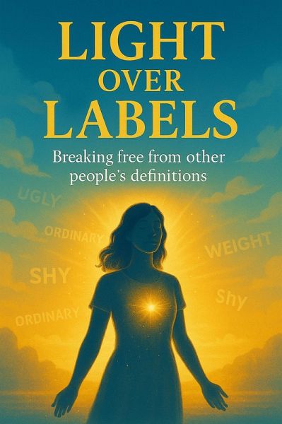 Light Over Labels: Breaking Free From Other People's Definitions (eBook, ePUB) Light Over Labels: Breaking Free From Other People's Definitions (eBook, ePUB)