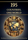 195 Countries, One World - The History of Every Nation from Origins to the Present Day (History and Philosophy) (eBook, ePUB)