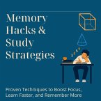 Memory Hacks & Study Strategies: Proven Techniques to Boost Focus, Learn Faster, and Remember More (eBook, ePUB)