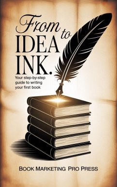From Idea to Ink (eBook, ePUB) - Press, Book Marketing Pro