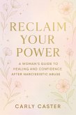 Reclaim Your Power- A Woman's Guide to Healing & Confidence After Narcissistic Abuse (eBook, ePUB)