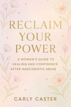 Cover Reclaim Your Power- A Woman's Guide to Healing & Confidence After Narcissistic Abuse (eBook, ePUB)