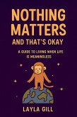 Nothing Matters and That's Okay: A Guide to Living When Life Is Meaningless (eBook, ePUB) Nothing Matters and That's Okay: A Guide to Living When Life Is Meaningless (eBook, ePUB)