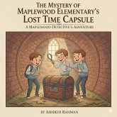 The Mystery of Maplewood Elementary's Lost Time Capsule (A Maplewood Detective's Adventure, #1) (eBook, ePUB)