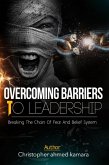 OVERCOMING BARRIERS TO LEADERSHIP Breaking the Chains of Fear and Belief Systems (eBook, ePUB)