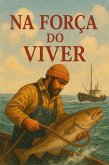Na Força do Viver (eBook, ePUB) Na Força do Viver (eBook, ePUB)