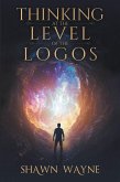 THINKING AT THE LEVEL OF THE LOGOS (eBook, ePUB) THINKING AT THE LEVEL OF THE LOGOS (eBook, ePUB)