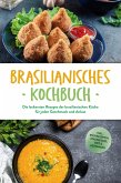Brasilianisches Kochbuch: Die leckersten Rezepte der brasilianischen Küche für jeden Geschmack und Anlass - inkl. Brotrezepten, Fingerfood, Dips & Getränken (eBook, ePUB)