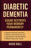 Diabetic Dementia: Sugar Destroys Your Memory Permanently (eBook, ePUB) Diabetic Dementia: Sugar Destroys Your Memory Permanently (eBook, ePUB)