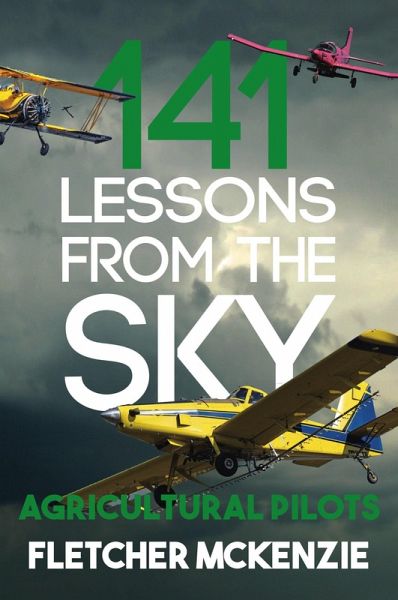 141 Lessons From The Sky: Agricultural Pilots (eBook, ePUB) 141 Lessons From The Sky: Agricultural Pilots (eBook, ePUB)