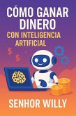 Cómo ganar dinero con inteligencia artificial (eBook, ePUB)