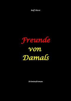 Cover Freunde von Damals: Autismus, Befangenheit, Drogenhandel, Erpressung, Verrat, Betrug, Fremdgehen, Alleingang, Mord, Einbruch, Wut, Intuition, Spürsinn (eBook, ePUB)