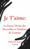 Je T'aime: La Danse Divine des Merveilles et Douleurs de L'amour (eBook, ePUB)
