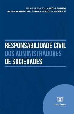 Responsabilidade Civil dos Administradores de Sociedades (eBook, ePUB) - Arruda, Maria Clara Villasbôas; Maudonnet, Antonio Pedro Villasbôas Arruda Responsabilidade Civil dos Administradores de Sociedades (eBook, ePUB) - Arruda, Maria Clara Villasbôas; Maudonnet, Antonio Pedro Villasbôas Arruda