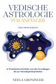 Vedische Astrologie für Anfänger - Das Praxisbuch: In 10 einfachen Schritten von den Grundlagen bis zur Horoskopinterpretation - inkl. Beispielanalysen, Praxisübungen, 30-Tage-Challenge u.v.m. (eBook, ePUB)