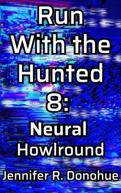 Run With the Hunted 8: Neural Howlround (eBook, ePUB) - Donohue, Jennifer R.