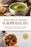 Kochbuch gegen Schuppenpflechte: Die leckersten und abwechslungsreichsten Rezepte für eine gesunde Haut und gegen Psoriasis - inkl. Brotrezepten, Fingerfood, Getränken u.v.m. (eBook, ePUB)