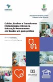 Cuidar, Ensinar e Transformar Metodologias Ativas na Educação Permanente em Saúde (eBook, ePUB)