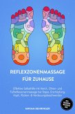 Reflexzonenmassage für zuhause: Effektive Selbsthilfe mit Hand-, Ohren- und Fußreflexzonenmassage bei Stress, Erschöpfung, Kopf-, Rücken- & Verdauungsbeschwerden - inkl. Organuhr, Meridiane uvm. (eBook, ePUB)