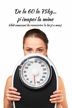 Cover De la 60 la 75kg... ¿i înapoi la mine: Ghid amuzant de recucerire (a lui ¿i a mea) (eBook, ePUB)