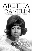 Aretha Franklin: A Life from Beginning to End (eBook, ePUB) Aretha Franklin: A Life from Beginning to End (eBook, ePUB)