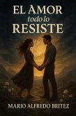 El Amor todo lo Resiste. (eBook, ePUB) El Amor todo lo Resiste. (eBook, ePUB)
