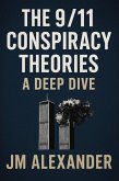 The 9/11 Conspiracy Theories:A Deep Dive (eBook, ePUB) The 9/11 Conspiracy Theories:A Deep Dive (eBook, ePUB)