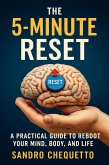 The 5-Minute Reset A Practical Guide to Reboot Your Mind, Body, and Life (eBook, ePUB) The 5-Minute Reset A Practical Guide to Reboot Your Mind, Body, and Life (eBook, ePUB)