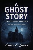 A Ghost Story - The Stafford Mansion (eBook, ePUB) A Ghost Story - The Stafford Mansion (eBook, ePUB)