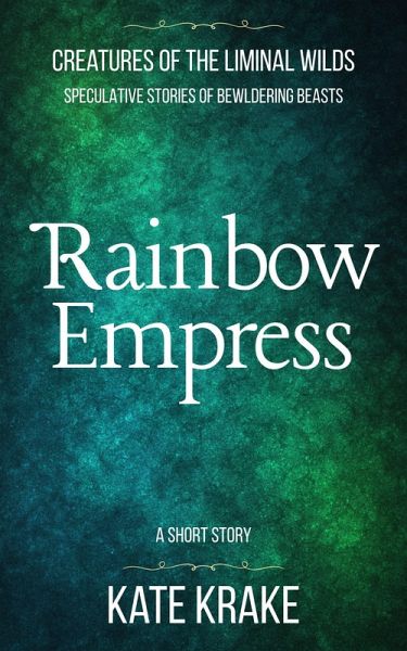 Rainbow Empress (Creatures of The Liminal Wilds, #7) (eBook, ePUB) Rainbow Empress (Creatures of The Liminal Wilds, #7) (eBook, ePUB)