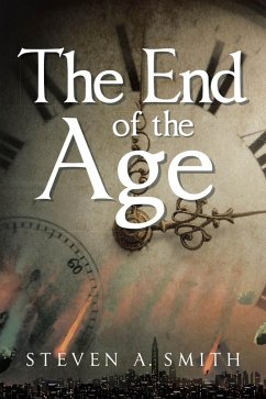The End of the Age (eBook, ePUB) - Smith, Steven A.
