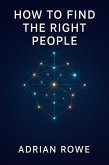 How To Find The Right People (How To Build Relationships, #1) (eBook, ePUB) How To Find The Right People (How To Build Relationships, #1) (eBook, ePUB)