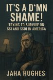 It's a Damn Shame! Trying to Survive on SSI and SSDI in America (eBook, ePUB)
