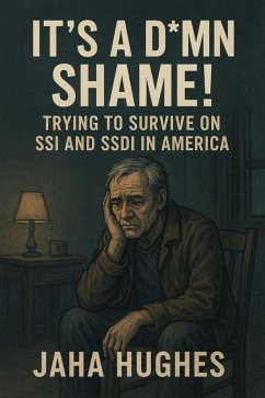 It's a Damn Shame! Trying to Survive on SSI and SSDI in America (eBook, ePUB) - Hughes, Jaha