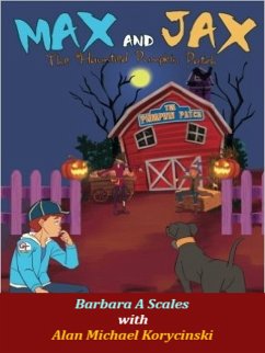 Max and Jax The Haunted Pumpkin Patch (eBook, ePUB) - Scales, Barbara A Max and Jax The Haunted Pumpkin Patch (eBook, ePUB) - Scales, Barbara A