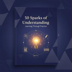 50 Sparks of Understanding: Learning Trough Practice (eBook, ePUB) - Mari1974 50 Sparks of Understanding: Learning Trough Practice (eBook, ePUB) - Mari1974