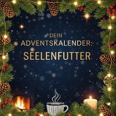 Dein Adventskalender: Seelenfutter Dein Adventskalender: Seelenfutter