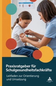 Praxisratgeber für Schulgesundheitsfachkräfte Praxisratgeber für Schulgesundheitsfachkräfte