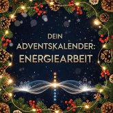 Dein Adventskalender: Energiearbeit Dein Adventskalender: Energiearbeit