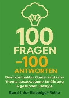 100 Fragen - 100 Antworten. Dein kompakter Guide rund ums Thema ausgewogene Ernährung und gesunder Lifestyle