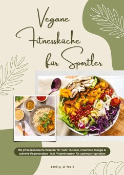 Cover Vegane Fitnessküche für Sportler: 150 pflanzenbasierte Rezepte für mehr Muskeln, maximale Energie & schnelle Regeneration - inkl. Vitaminwasser für optimale Hydration (Fitness Kochbuch)