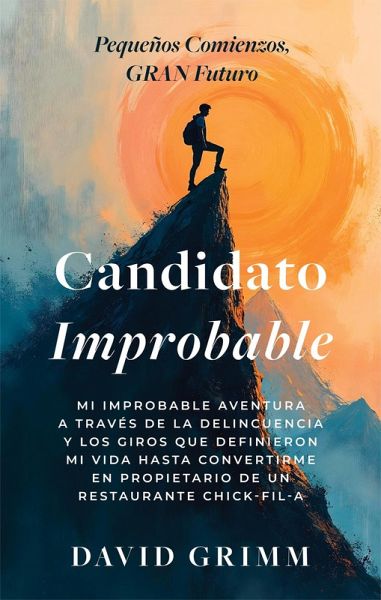 Candidato Improbable: Mi Improbable Aventura a Través de la Delincuencia y los Giros que Definieron mi Vida hasta Convertirme en Propietario de un Restaurante Chick-Fil-A (The Limitless Journey Series) (eBook, ePUB) Candidato Improbable: Mi Improbable Aventura a Través de la Delincuencia y los Giros que Definieron mi Vida hasta Convertirme en Propietario de un Restaurante Chick-Fil-A (The Limitless Journey Series) (eBook, ePUB)