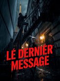 Le Dernier Message - A Parisian Mystery for Intermediate French Learners: A B1-B2 Graded Reader Designed to Learn French Through Story. (eBook, ePUB) Le Dernier Message - A Parisian Mystery for Intermediate French Learners: A B1-B2 Graded Reader Designed to Learn French Through Story. (eBook, ePUB)