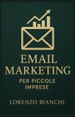 Email Marketing per Piccole Imprese (eBook, ePUB) Email Marketing per Piccole Imprese (eBook, ePUB)